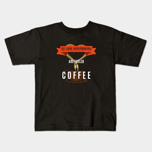 Fueled By Coffee - Entrepreneur Life Kids T-Shirt by InsideLife360